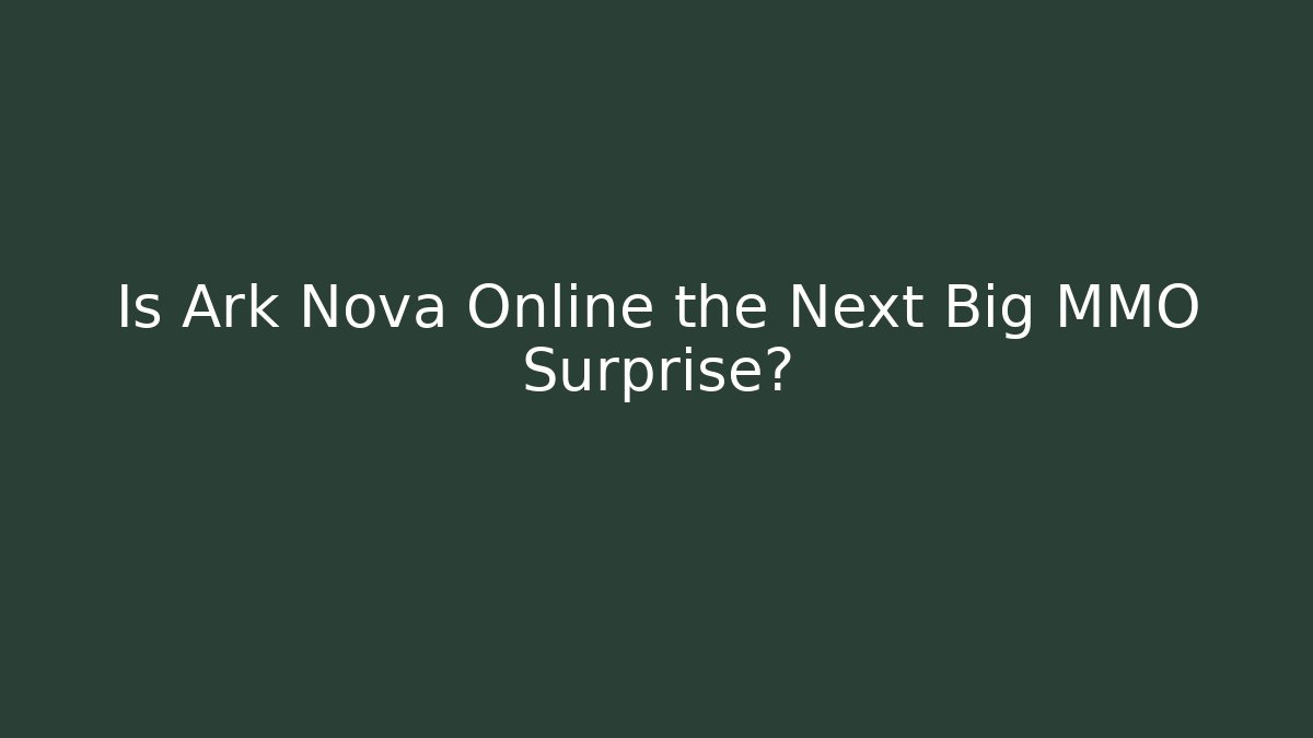 Is Ark Nova Online the Next Big MMO Surprise?