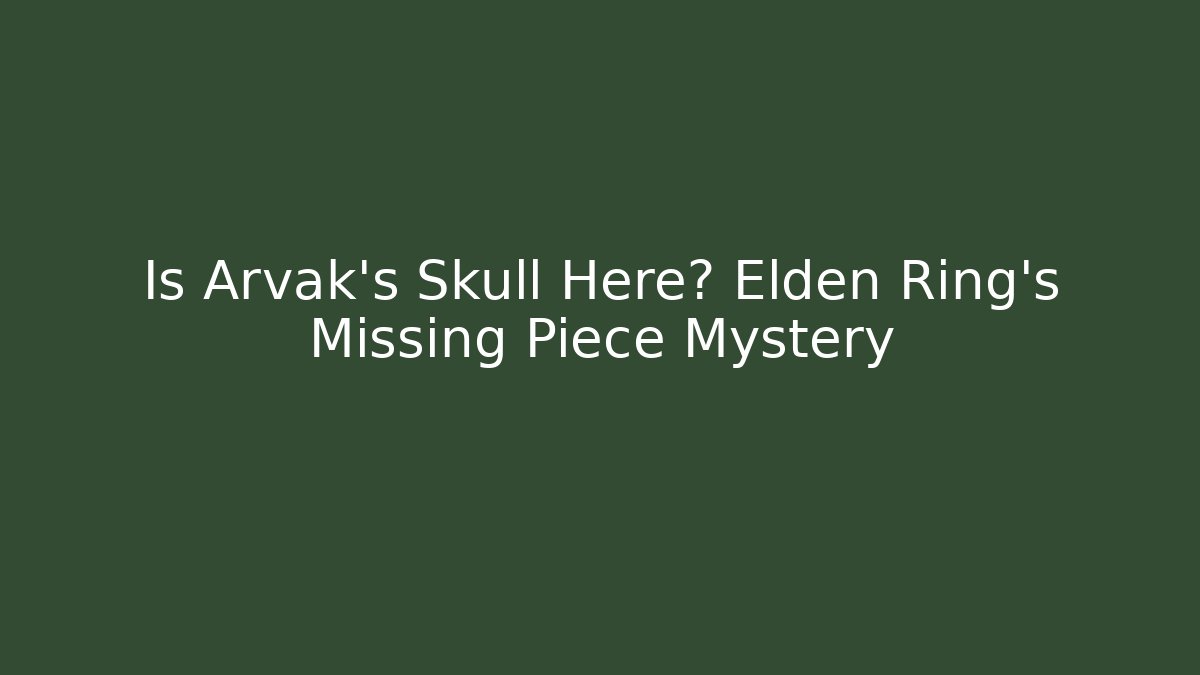 Is Arvak's Skull Here? Elden Ring's Missing Piece Mystery - Create More Assets