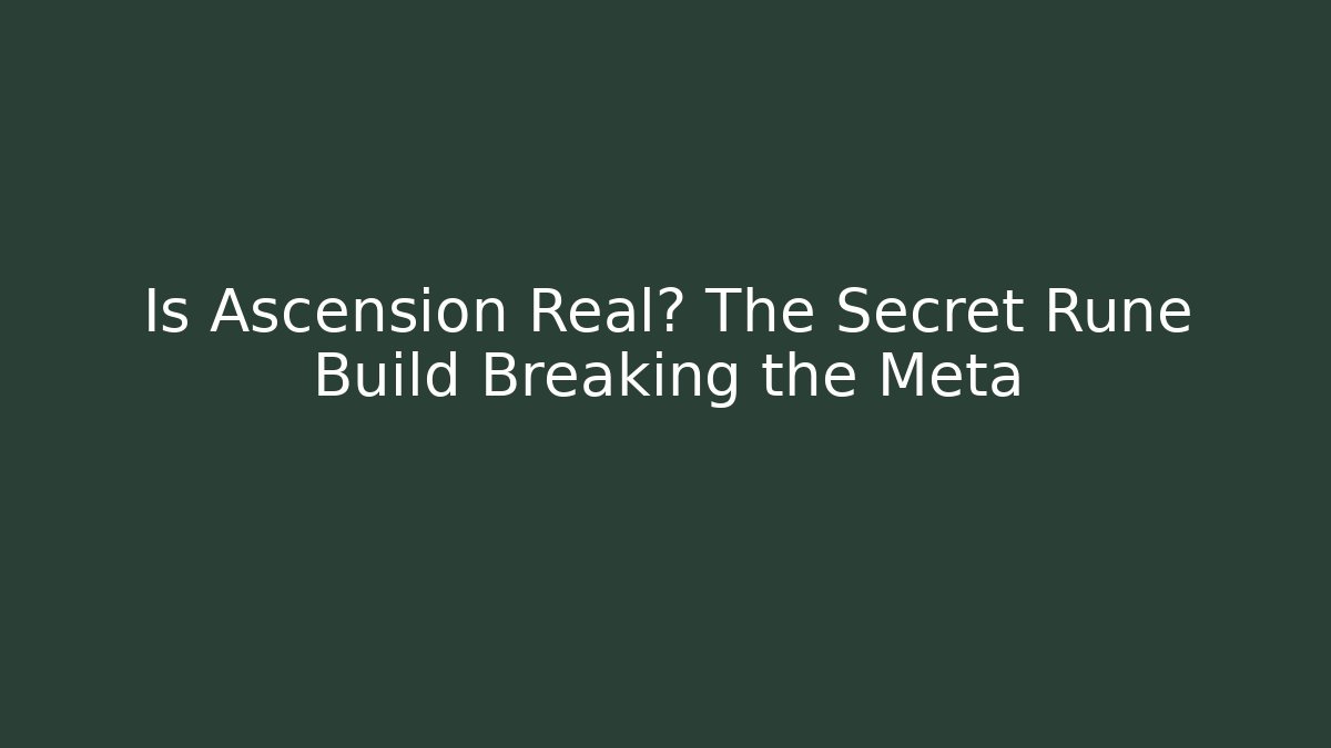 Is Ascension Real? The Secret Rune Build Breaking the Meta