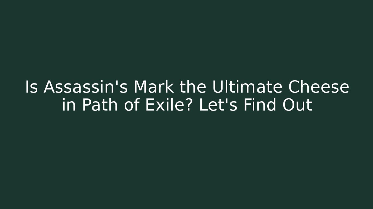 Is Assassin's Mark the Ultimate Cheese in Path of Exile? Let's Find Out