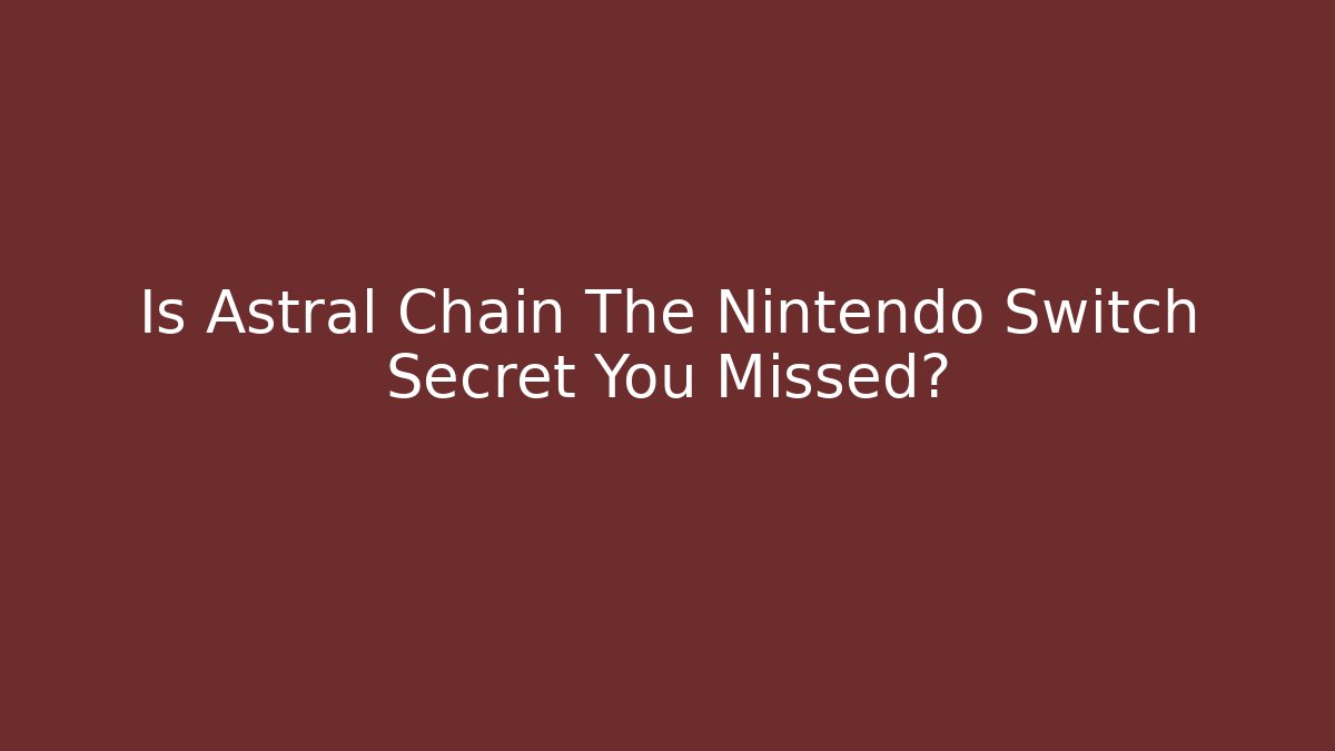 Is Astral Chain The Nintendo Switch Secret You Missed?