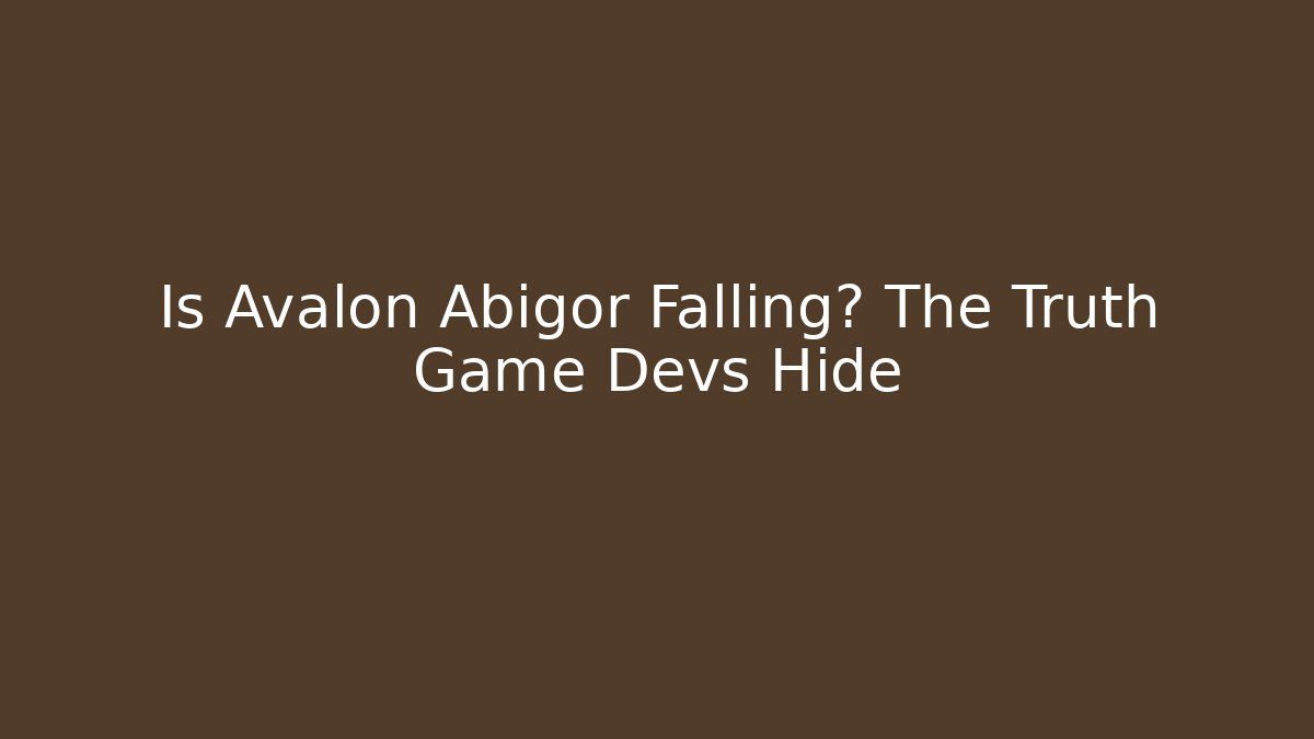 Is Avalon Abigor Falling? The Truth Game Devs Hide