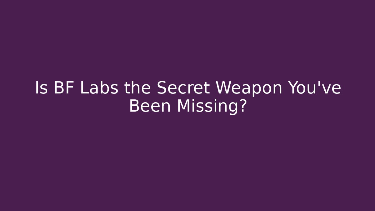 Is BF Labs the Secret Weapon You've Been Missing? - Create More Assets