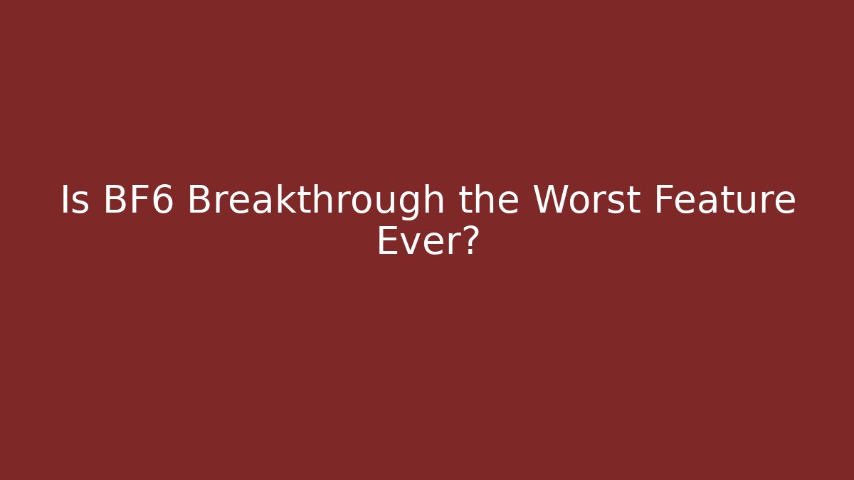 Is BF6 Breakthrough the Worst Feature Ever? - Create More Assets