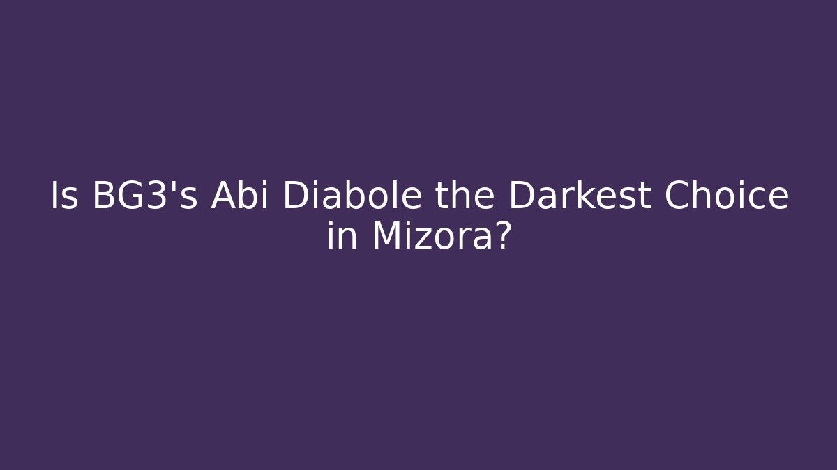 Is BG3's Abi Diabole the Darkest Choice in Mizora?