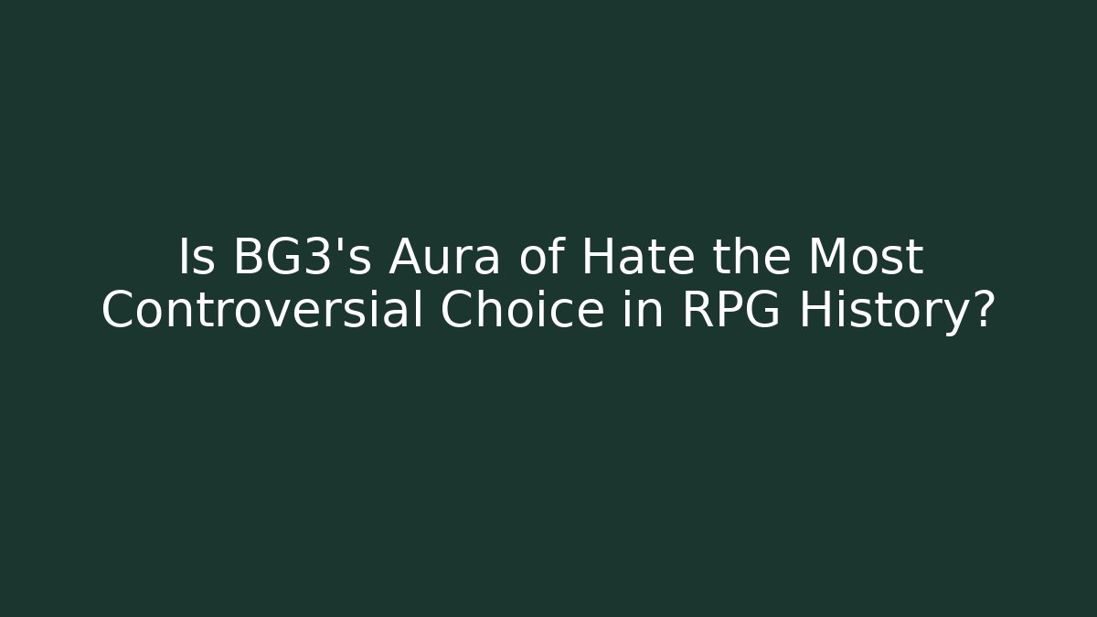 Is BG3's Aura of Hate the Most Controversial Choice in RPG History?