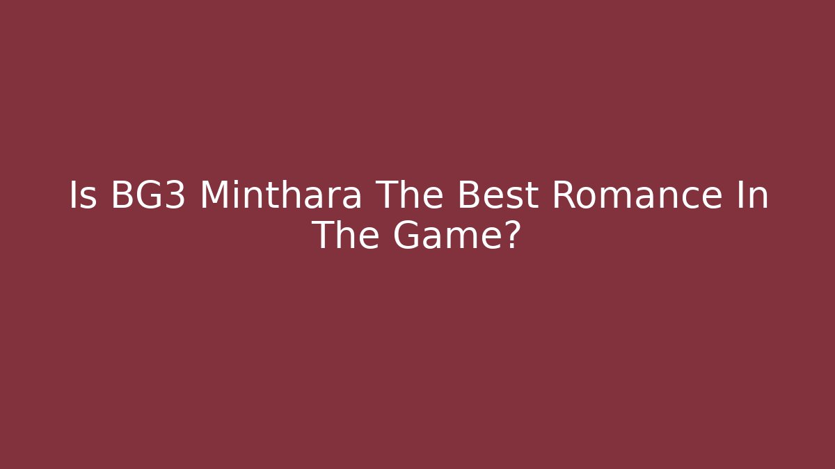 Is BG3 Minthara The Best Romance In The Game?