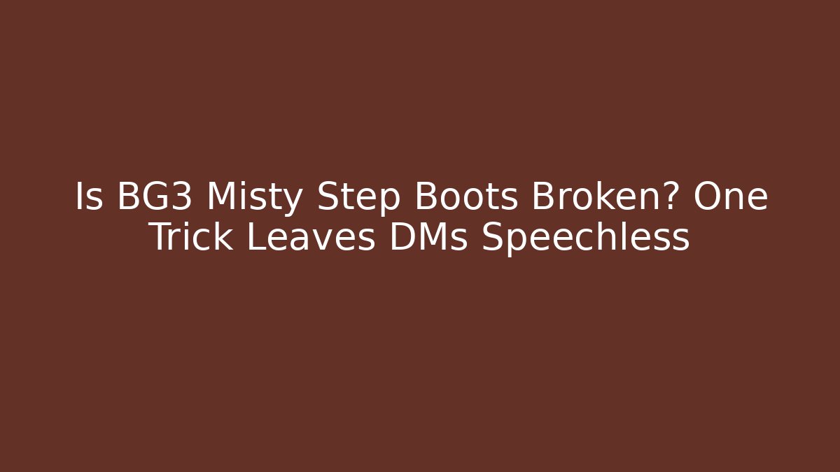 Is BG3 Misty Step Boots Broken? One Trick Leaves DMs Speechless