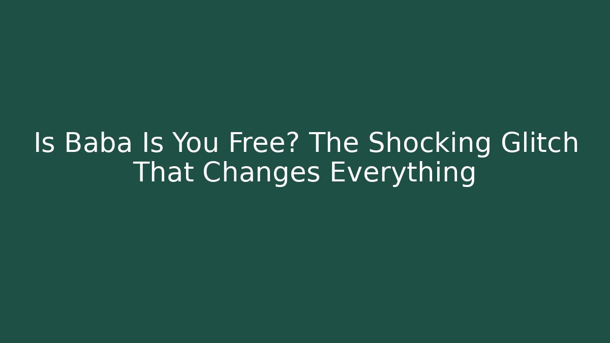 Is Baba Is You Free? The Shocking Glitch That Changes Everything