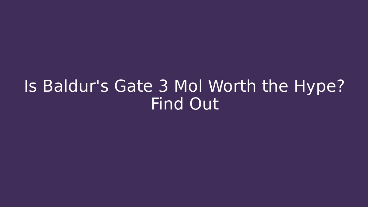 Is Baldur's Gate 3 Mol Worth the Hype? Find Out