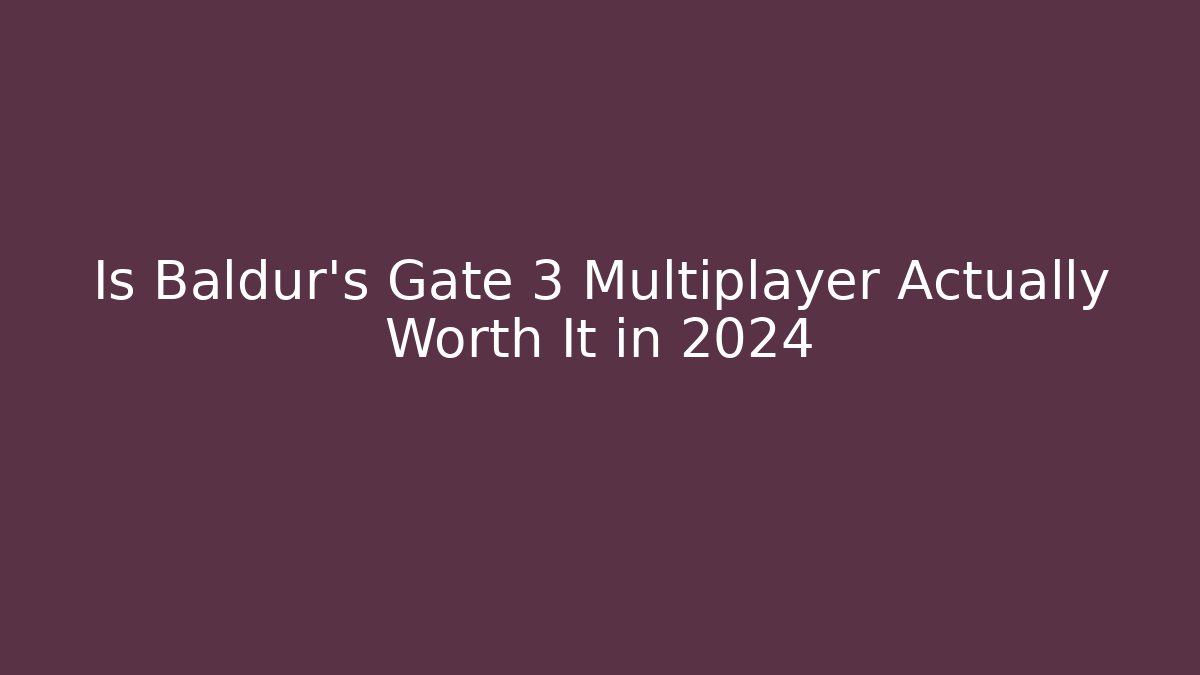 Is Baldur's Gate 3 Multiplayer Actually Worth It in 2024 - Create More Assets