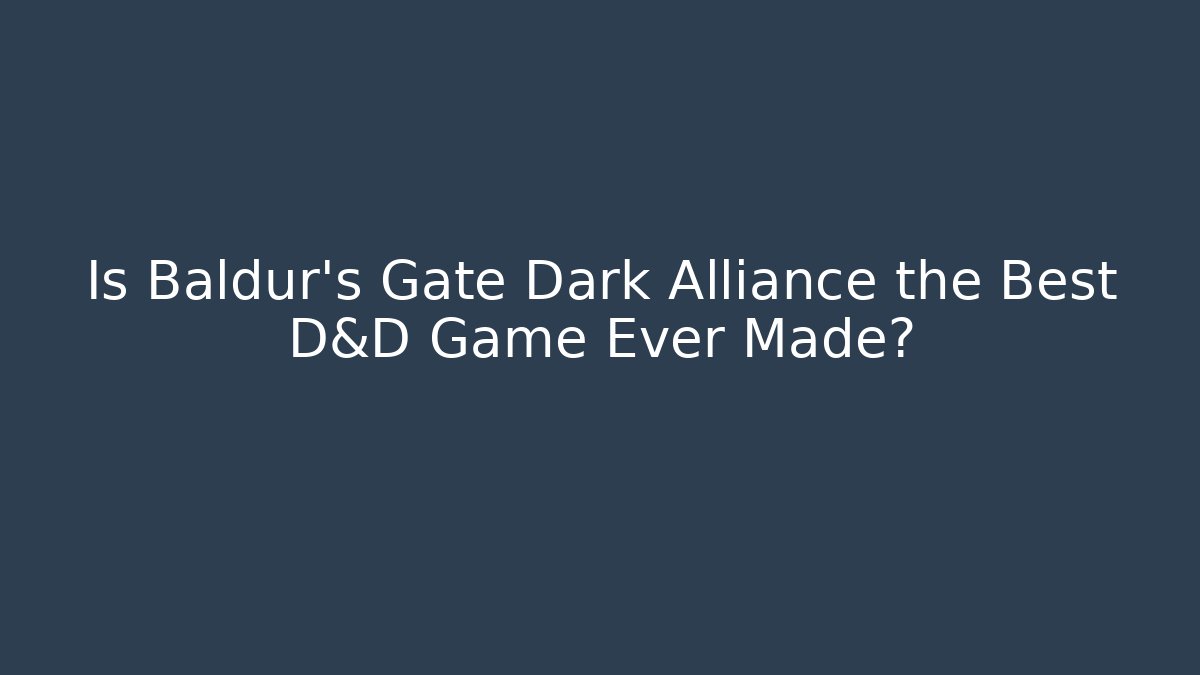 Is Baldur's Gate Dark Alliance the Best D&D Game Ever Made?
