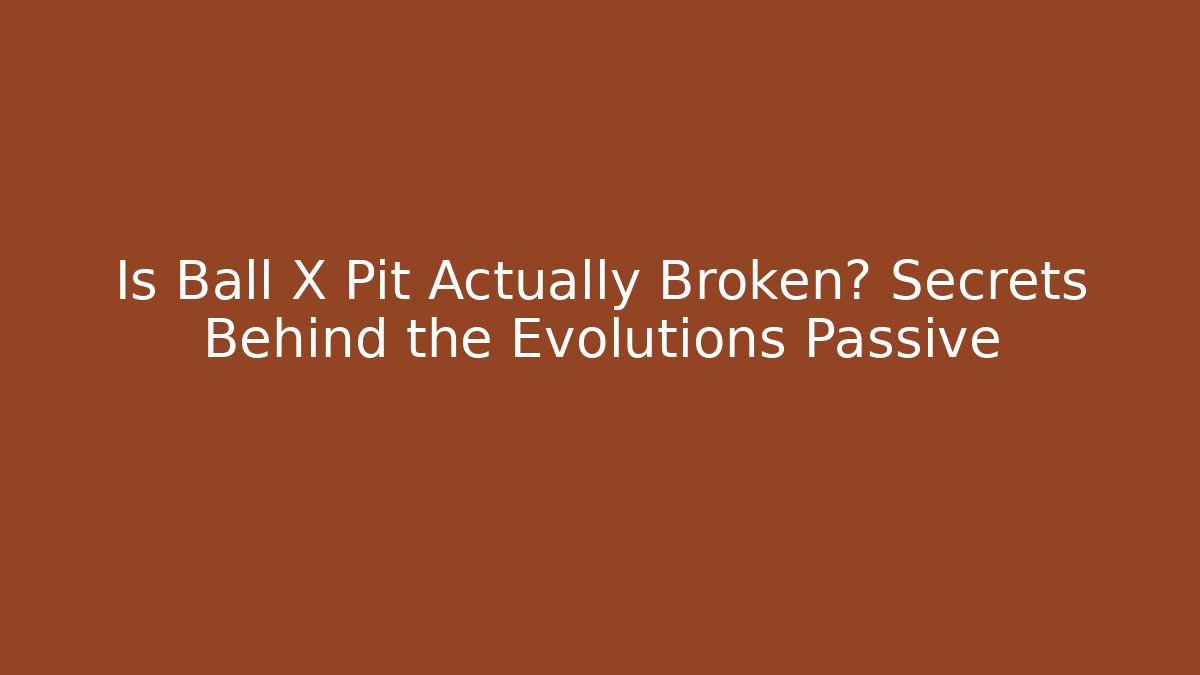 Is Ball X Pit Actually Broken? Secrets Behind the Evolutions Passive - Create More Assets