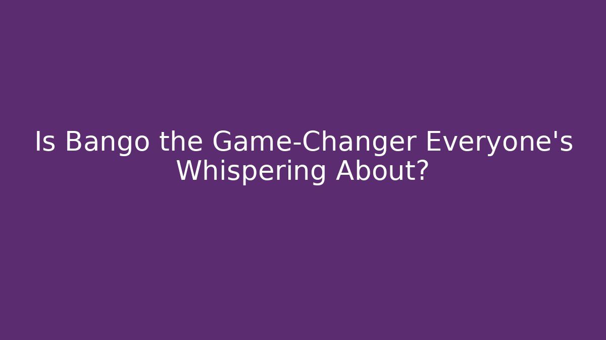 Is Bango the Game-Changer Everyone’s Whispering About?