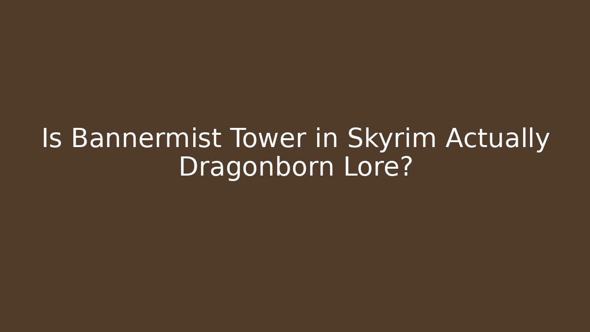 Is Bannermist Tower in Skyrim Actually Dragonborn Lore?