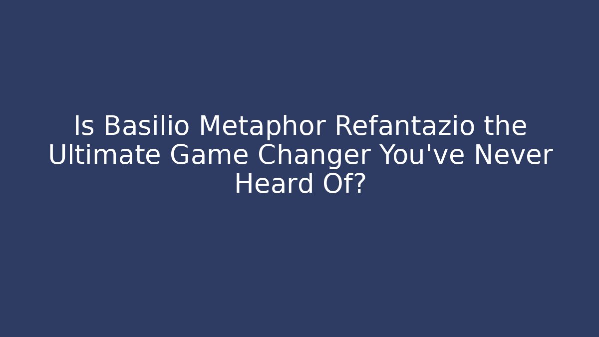 Is Basilio Metaphor Refantazio the Ultimate Game Changer You’ve Never Heard Of?