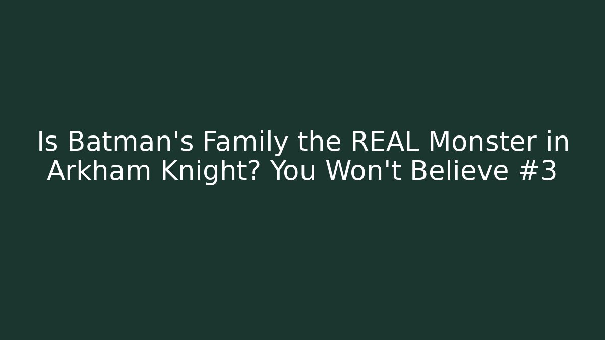 Is Batman's Family the REAL Monster in Arkham Knight? You Won't Believe #3