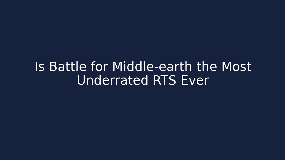 Is Battle for Middle-earth the Most Underrated RTS Ever