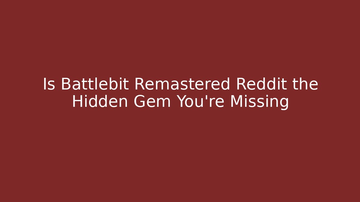 Is Battlebit Remastered Reddit the Hidden Gem You're Missing - Create More Assets