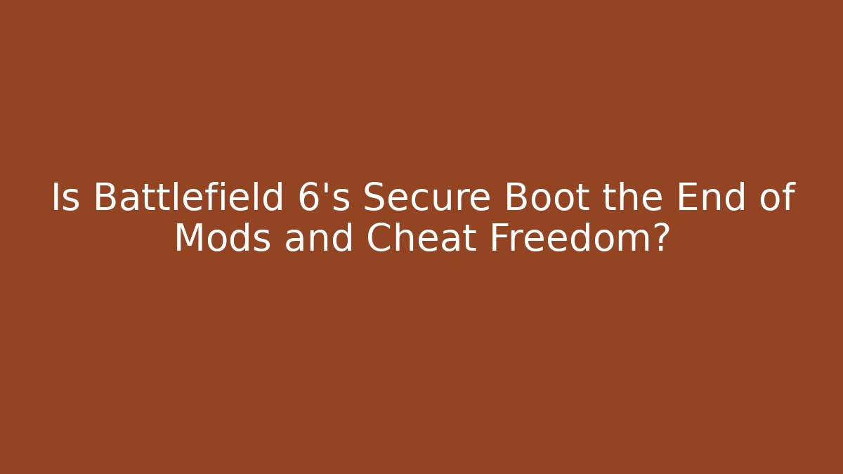 Is Battlefield 6's Secure Boot the End of Mods and Cheat Freedom?
