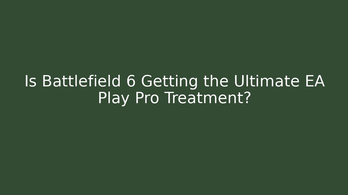 Is Battlefield 6 Getting the Ultimate EA Play Pro Treatment? - Create More Assets