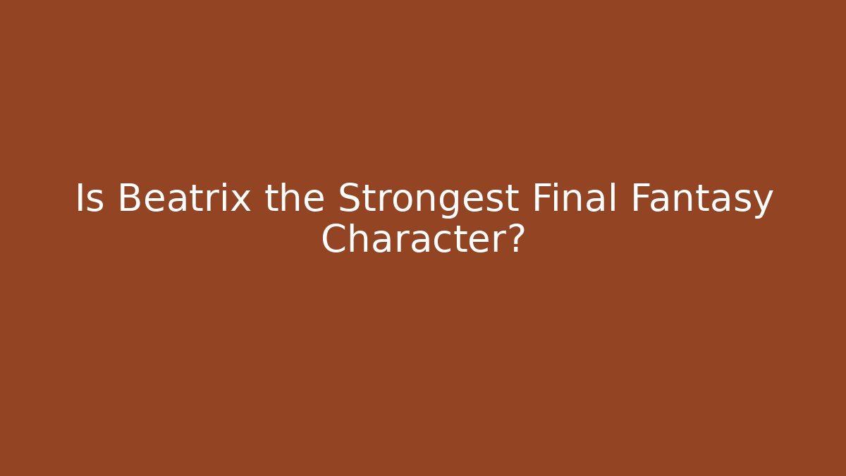 Is Beatrix the Strongest Final Fantasy Character? - Create More Assets