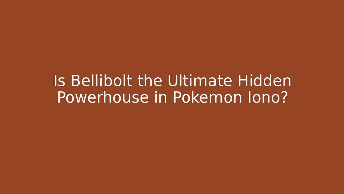 Is Bellibolt the Ultimate Hidden Powerhouse in Pokémon Iono?