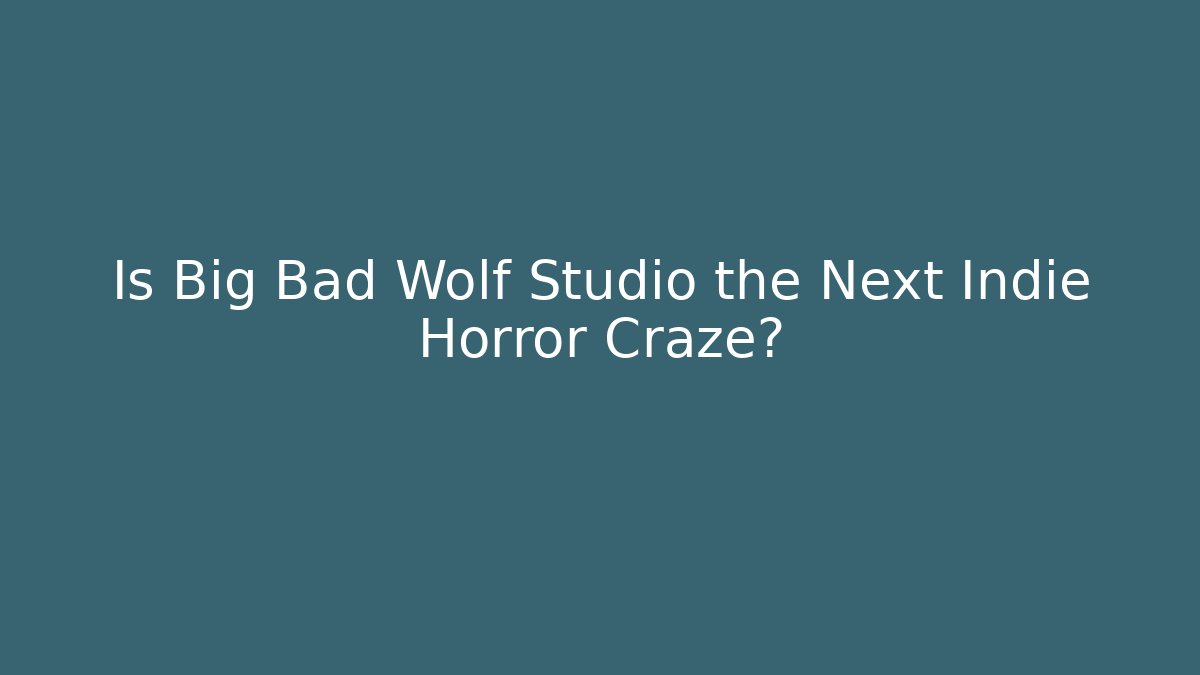Is Big Bad Wolf Studio the Next Indie Horror Craze?