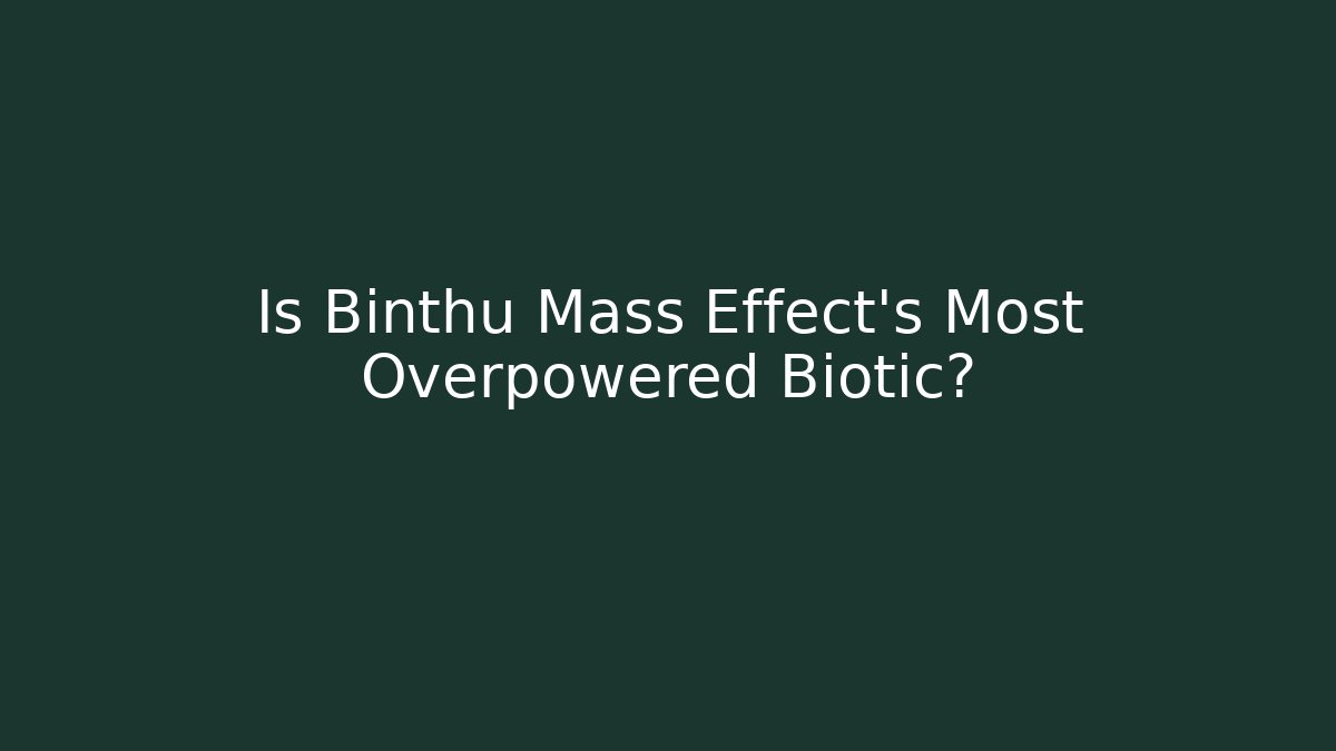 Is Binthu Mass Effect's Most Overpowered Biotic? - Create More Assets