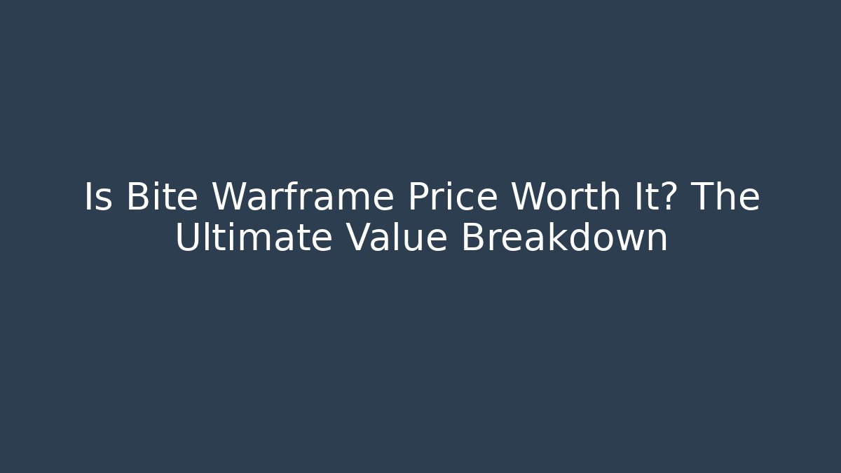 Is Bite Warframe Price Worth It? The Ultimate Value Breakdown