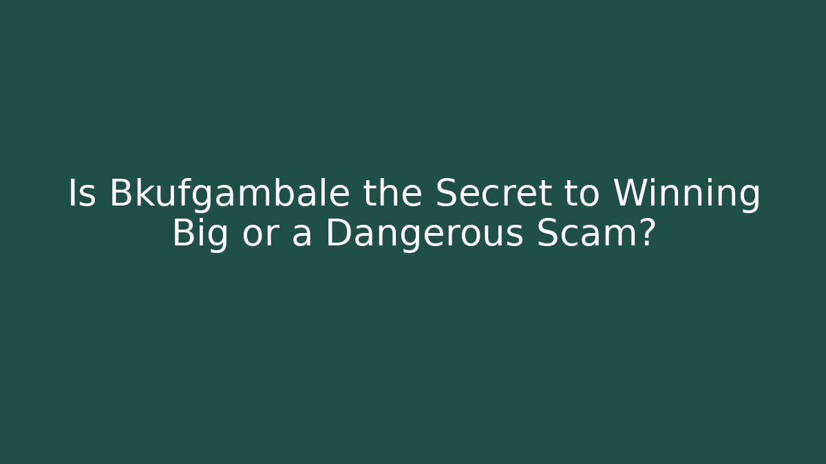 Is Bkufgambale the Secret to Winning Big or a Dangerous Scam?