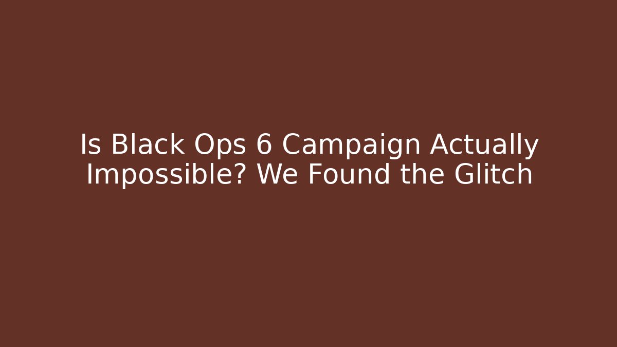Is Black Ops 6 Campaign Actually Impossible? We Found the Glitch - Create More Assets