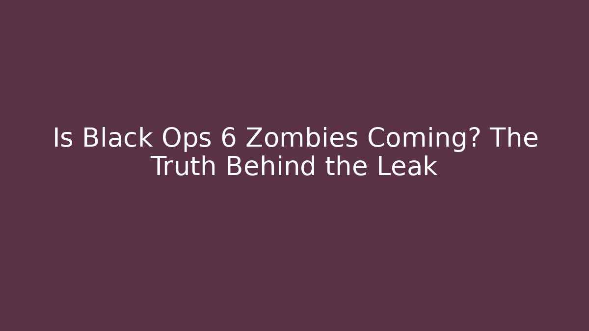 Is Black Ops 6 Zombies Coming? The Truth Behind the Leak