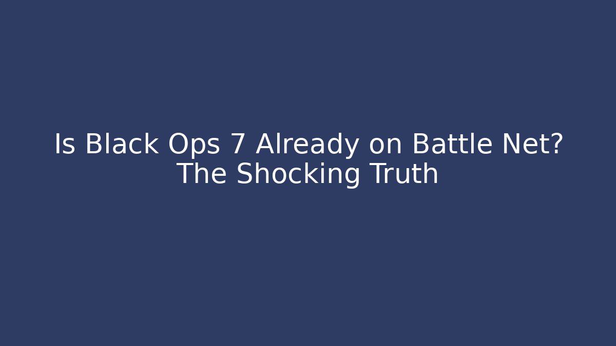 Is Black Ops 7 Already on Battle Net? The Shocking Truth - Create More Assets