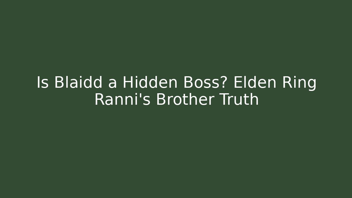 Is Blaidd a Hidden Boss? Elden Ring Ranni's Brother Truth
