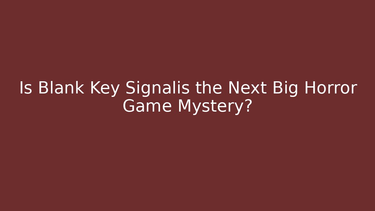 Is Blank Key Signalis the Next Big Horror Game Mystery?