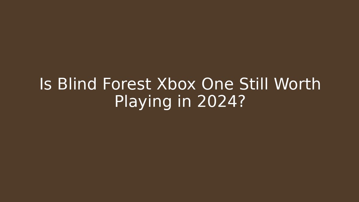 Is Blind Forest Xbox One Still Worth Playing in 2024?