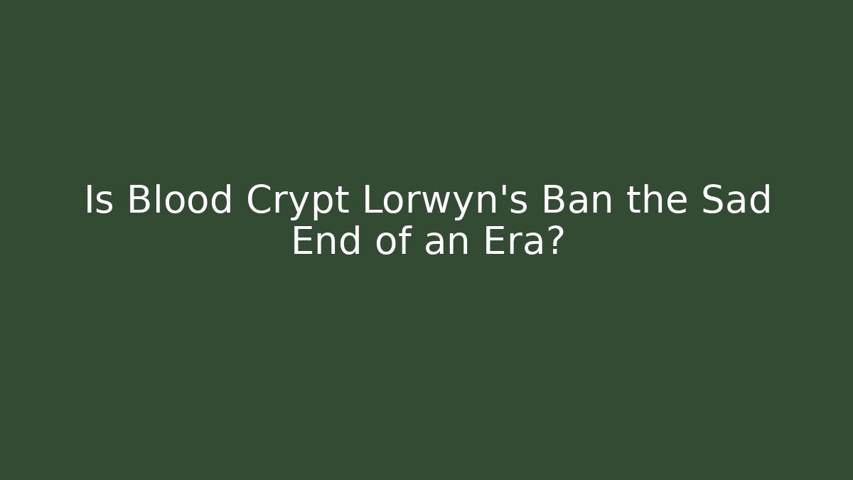 Is Blood Crypt Lorwyn's Ban the Sad End of an Era?