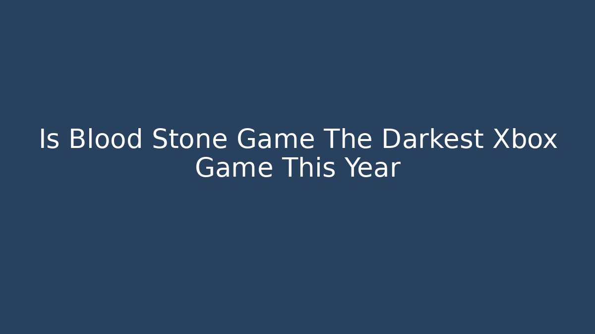Is Blood Stone Game The Darkest Xbox Game This Year