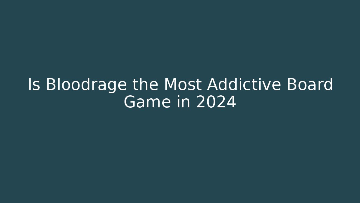 Is Bloodrage the Most Addictive Board Game in 2024