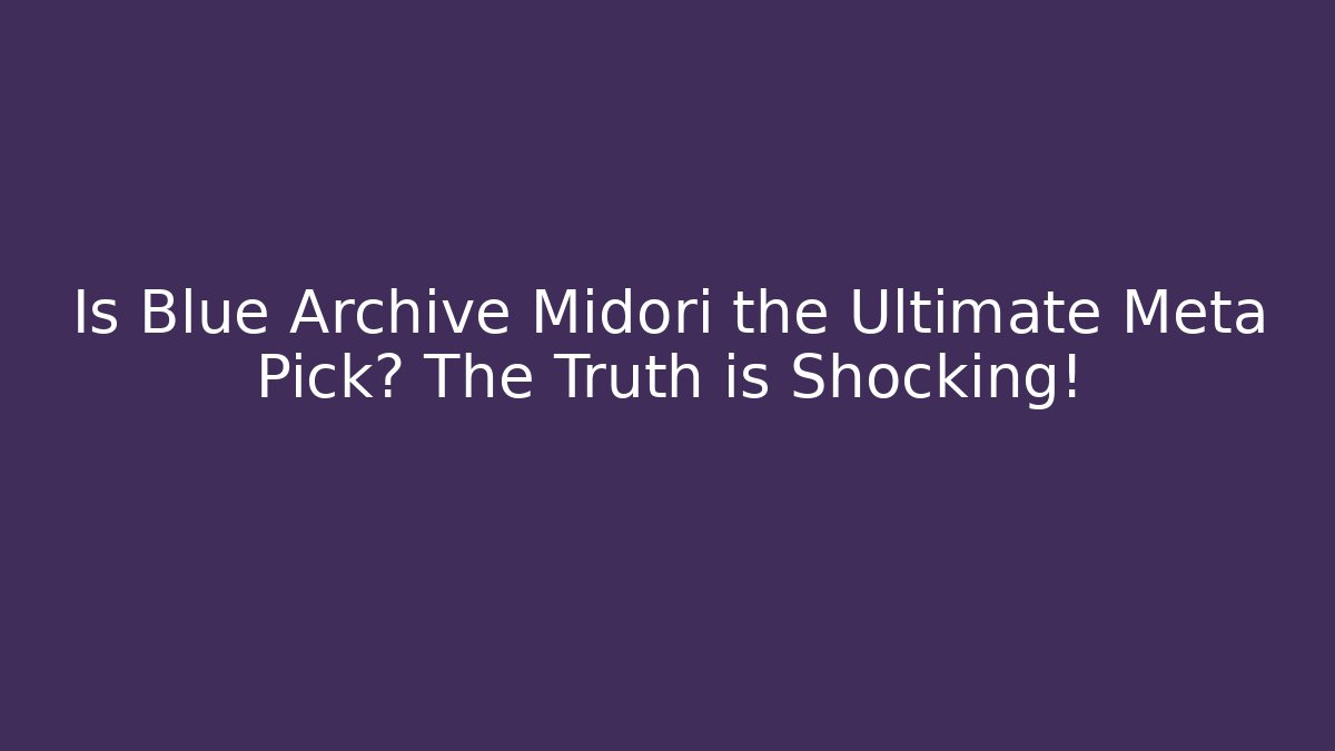 Is Blue Archive Midori the Ultimate Meta Pick? The Truth is Shocking!