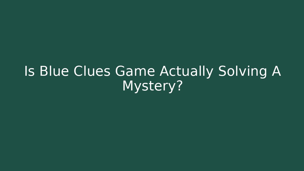 Is Blue Clues Game Actually Solving A Mystery? - Create More Assets