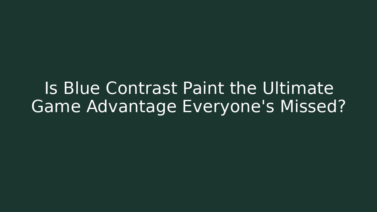 Is Blue Contrast Paint the Ultimate Game Advantage Everyone’s Missed?