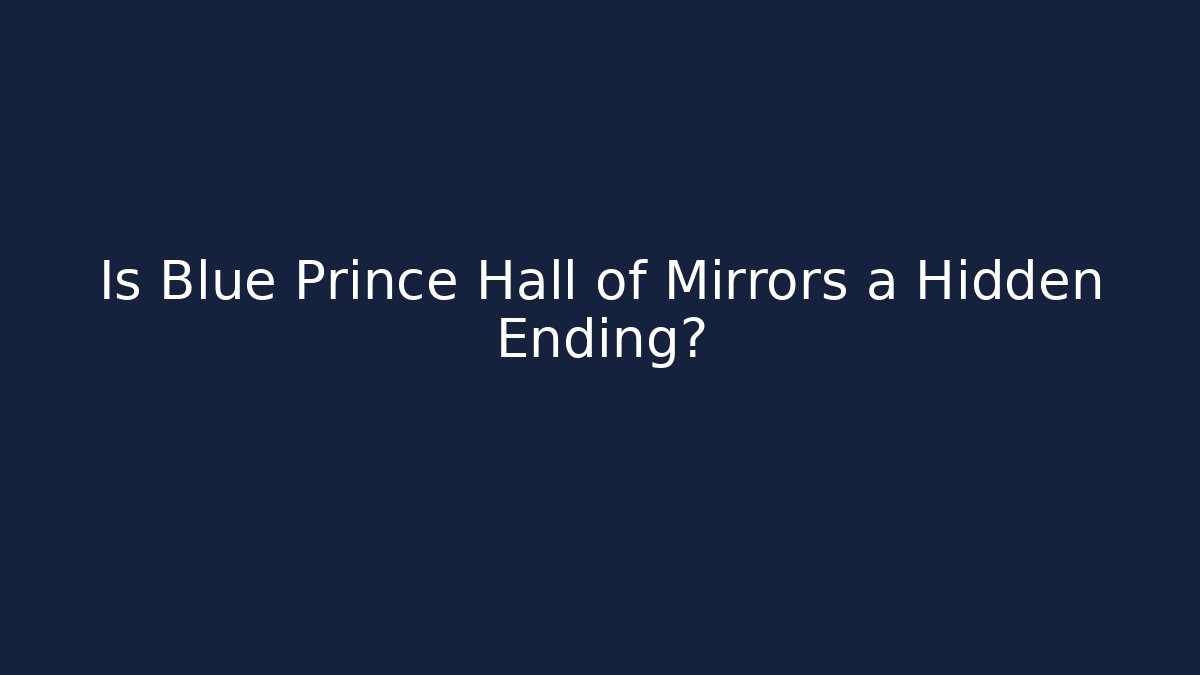 Is Blue Prince Hall of Mirrors a Hidden Ending?
