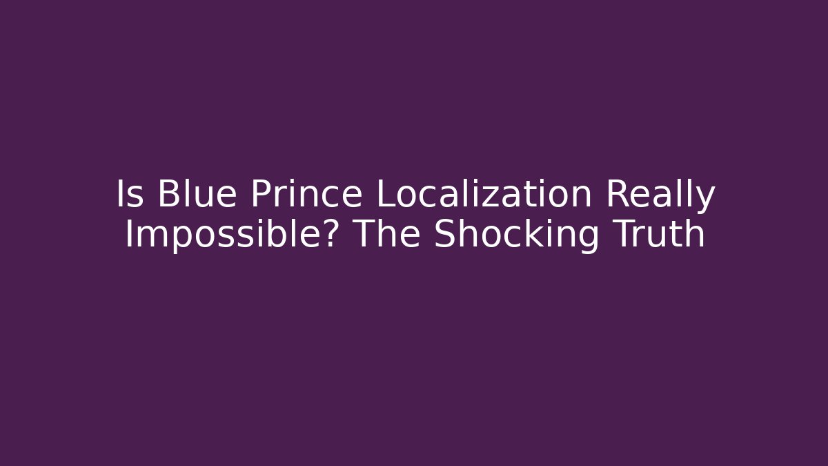 Is Blue Prince Localization Really Impossible? The Shocking Truth
