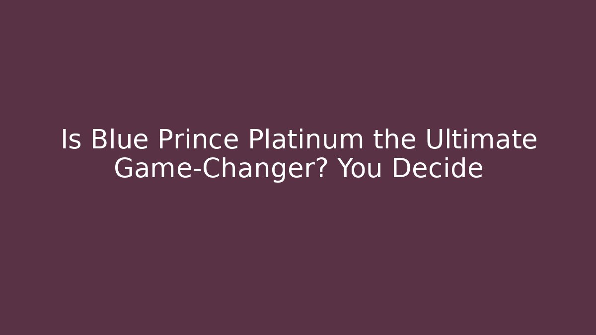 Is Blue Prince Platinum the Ultimate Game-Changer? You Decide