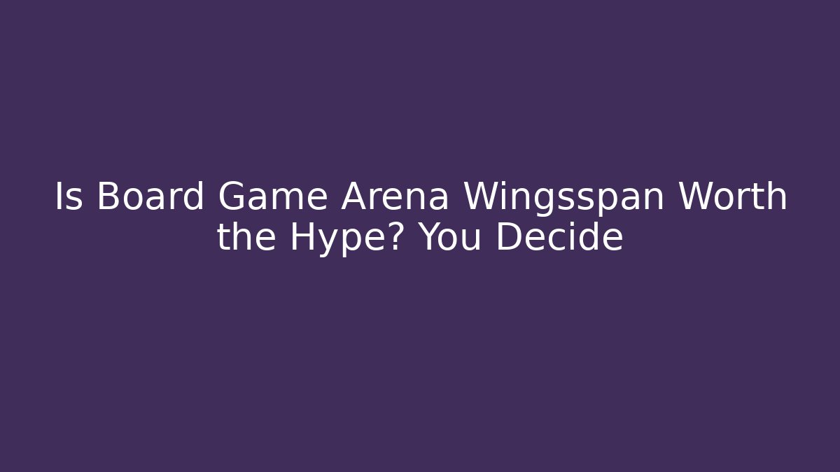 Is Board Game Arena Wingsspan Worth the Hype? You Decide