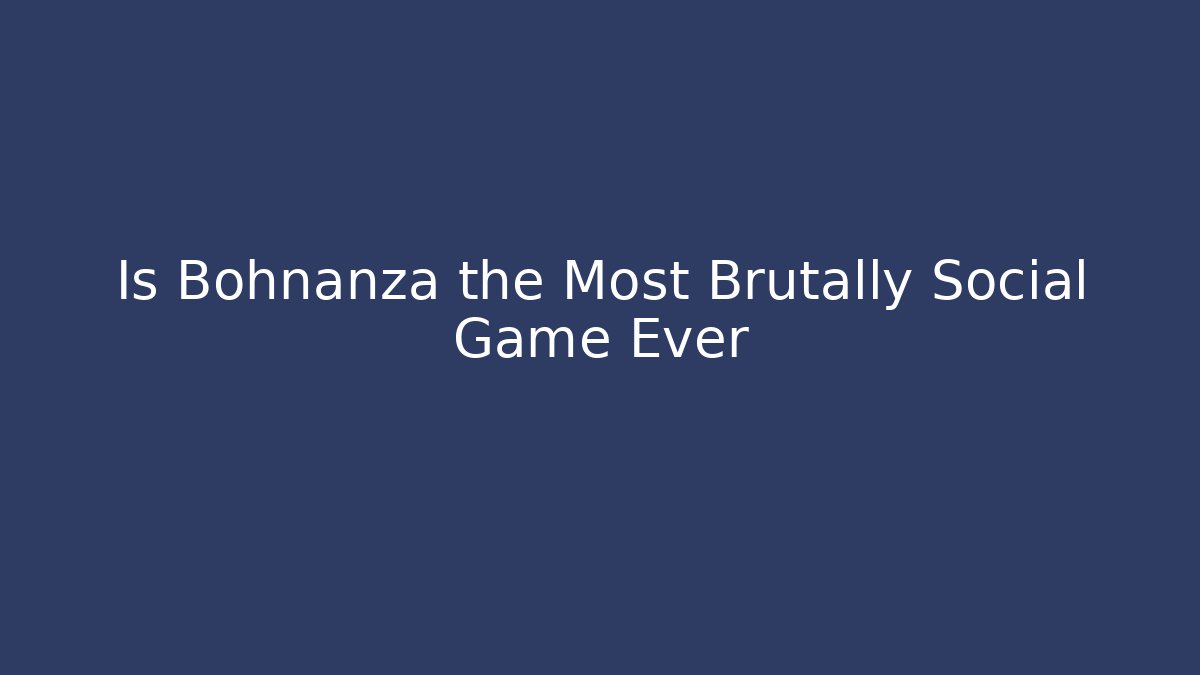 Is Bohnanza the Most Brutally Social Game Ever
