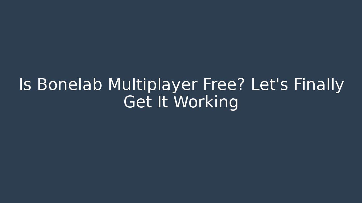 Is Bonelab Multiplayer Free? Let’s Finally Get It Working - Create More Assets