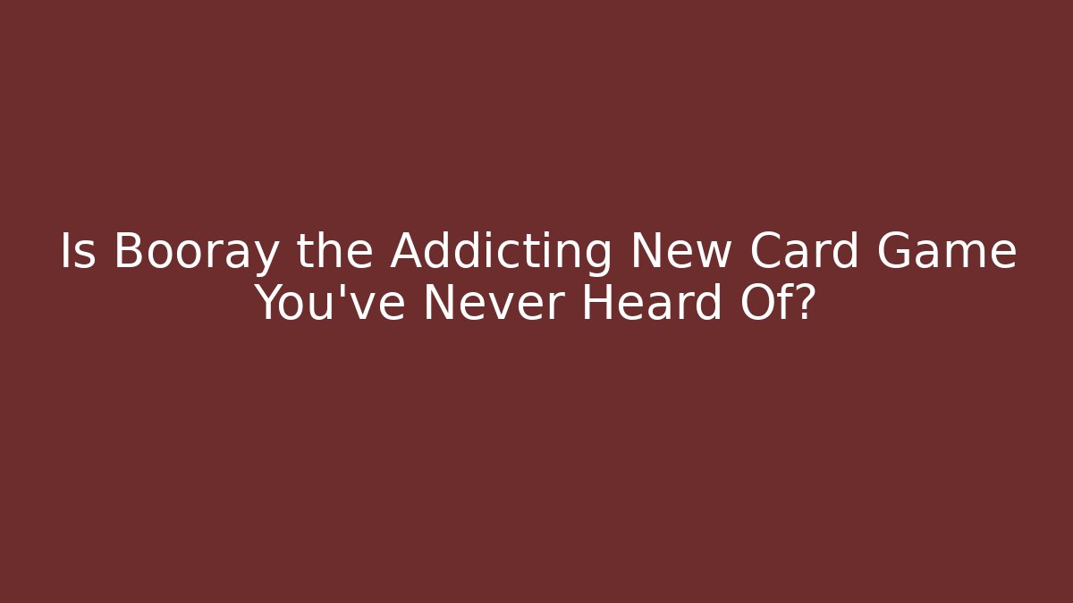 Is Booray the Addicting New Card Game You’ve Never Heard Of?